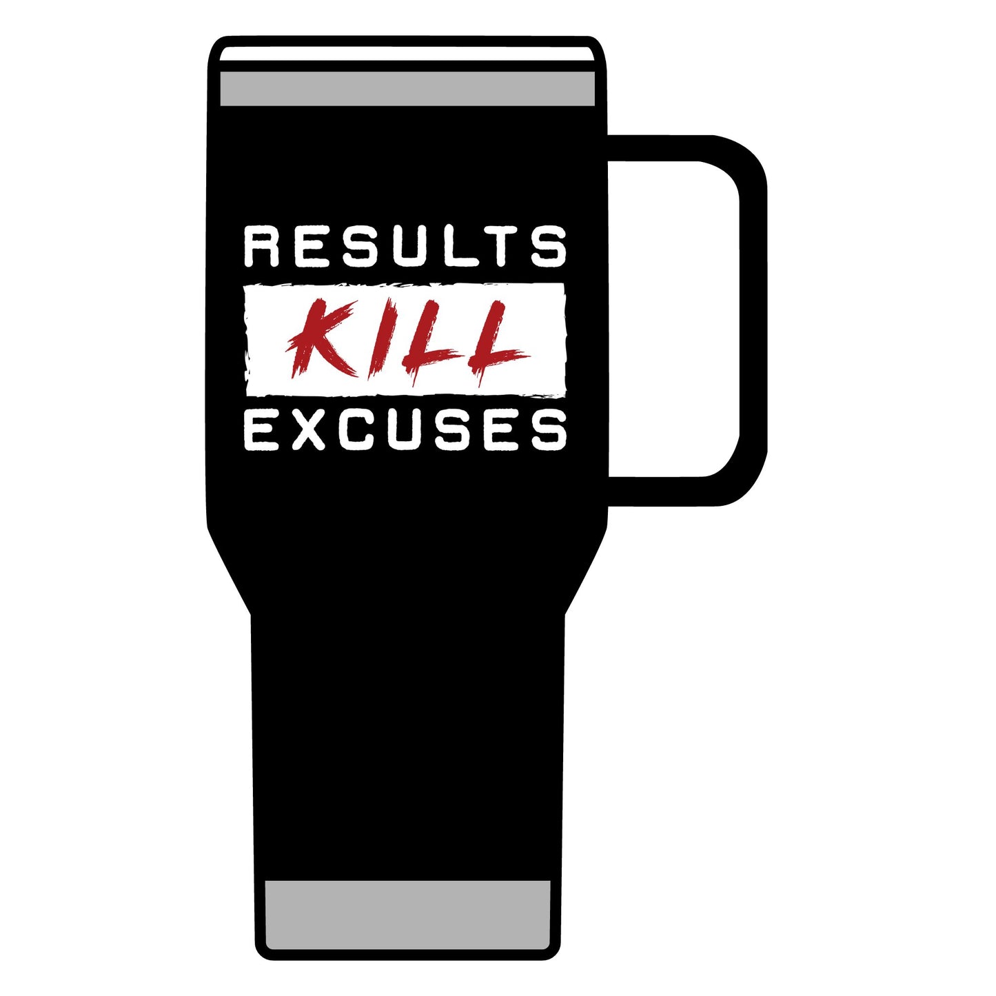 RESULTS KILL EXCUSES 20oz TUMBLER