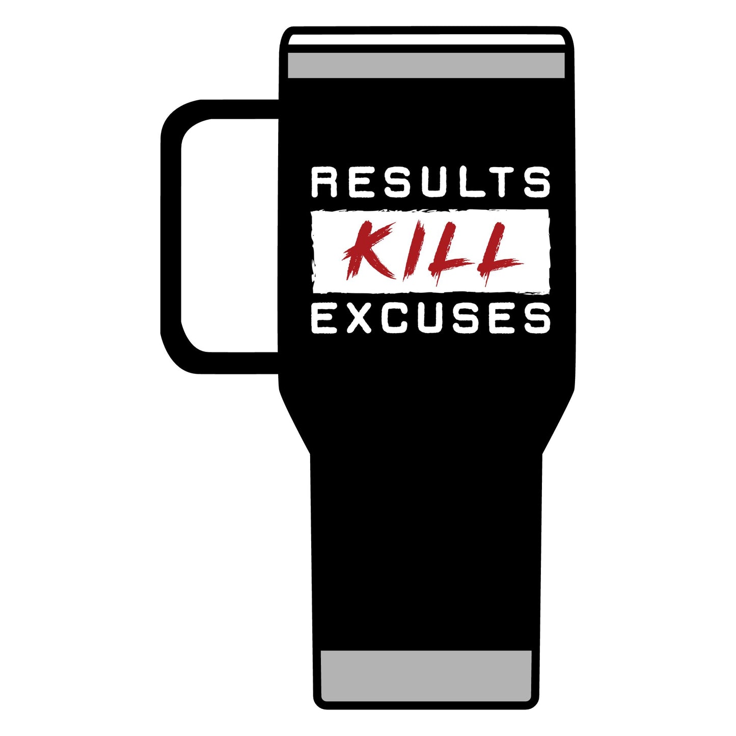 RESULTS KILL EXCUSES 20oz TUMBLER