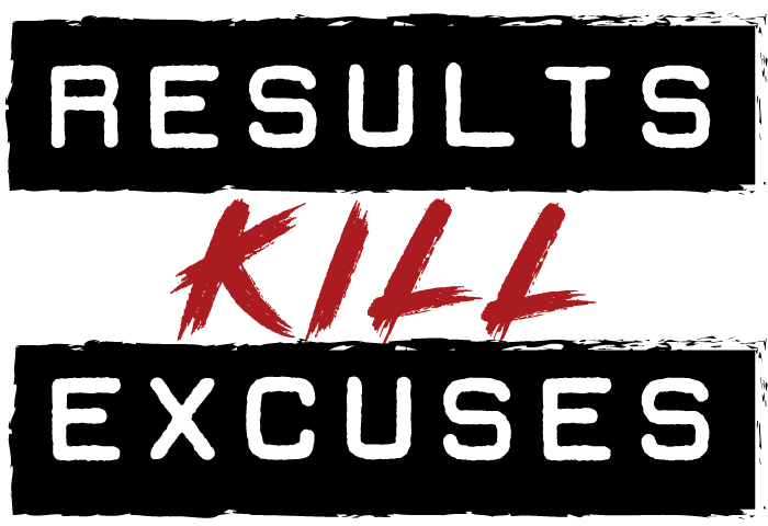 Results Kill Excuses