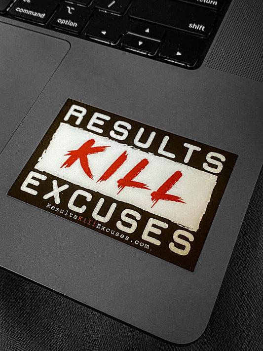 RESULTS KILL EXCUSES 2x3”
