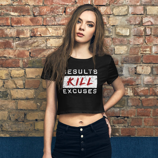 RESULTS KILLL EXCUSES WOMENS CROP T